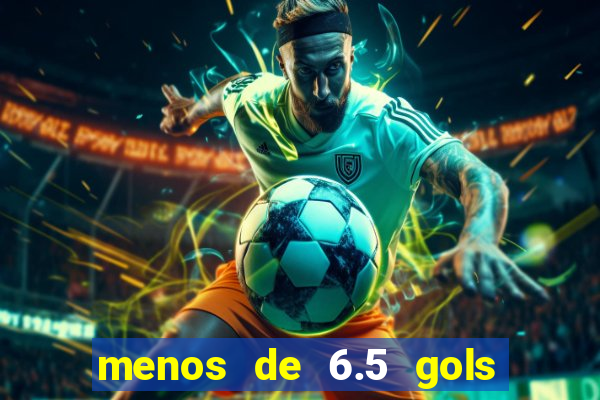 menos de 6.5 gols o que significa